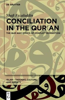 Conciliation in the Quran: The Quranic Ethics of Conflict Resolution: The Qurʾanic Ethics of Conflict Resolution