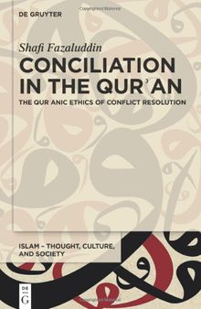 Conciliation in the Quran: The Quranic Ethics of Conflict Resolution: The Qurʾanic Ethics of Conflict Resolution