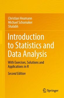 Introduction to Statistics and Data Analysis: With Exercises, Solutions and Applications in R,