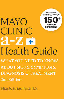 Mayo Clinic A to Z Health Guide: What You Need to Know about Signs, Symptoms, Diagnosis and Treatment