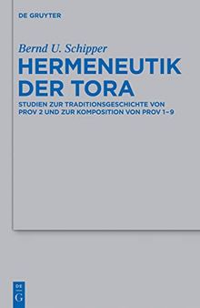 Hermeneutik der Tora: Studien Zur Traditionsgeschichte Von Prov 2 Und Zur Komposition Von Prov 1-9