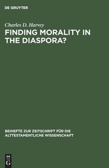 Finding Morality in the Diaspora?: Moral Ambiguity and Transformed Morality in the Books of Esther