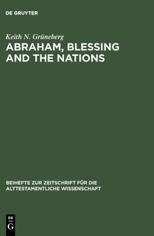 Abraham, Blessing and the Nations: A Philological and Exegetical Study of Genesis 12:3 in its Narrative Context