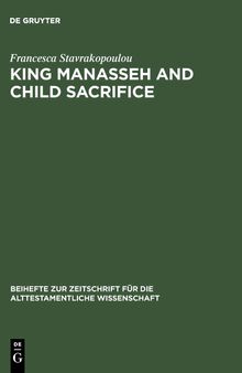 King Manasseh and Child Sacrifice: Biblical Distortions of Historical Realities