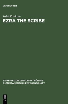 Ezra the Scribe: The Development of Ezra 7-10 and Nehemia 8 (Beihefte zur Zeitschrift fuer die Alttestamentliche Wissenschaft)