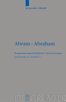 Abram - Abraham: Kompositionsgeschichtliche Untersuchungen zu Genesis 14, 15 und 17