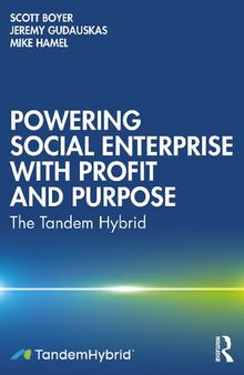 Powering Social Enterprise with Profit and Purpose: The Tandem Hybrid