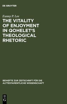 The Vitality of Enjoyment in Qohelet's Theological Rhetoric: Dissertationsschrift