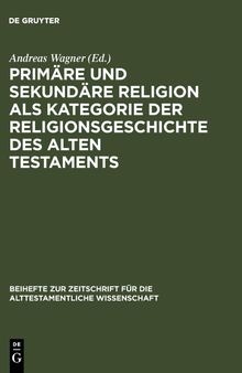 Primäre und sekundäre Religion als Kategorie der Religionsgeschichte des Alten Testaments