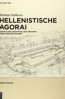 Hellenistische Agorai: Gestaltung, Rezeption Und Semantik Eines Urbanen Raumes