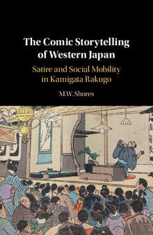 The Comic Storytelling of Western Japan: Satire and Social Mobility in Kamigata Rakugo
