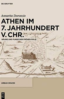 Athen im 7. Jahrhundert v. Chr.: Räume und Funde der frühen Polis