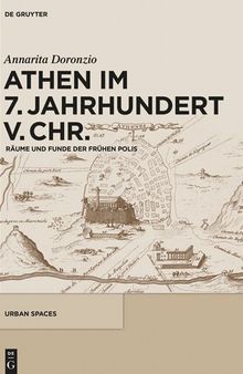 Athen im 7. Jahrhundert v. Chr.: Räume und Funde der frühen Polis