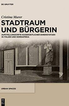 Stadtraum und Bürgerin: Aufstellungsorte kaiserzeitlicher Ehrenstatuen in Italien und Nordafrika