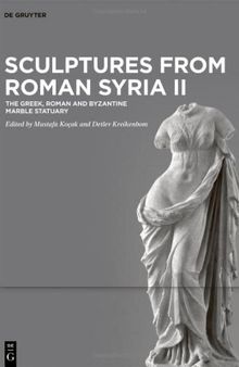 Sculptures from Roman Syria II: The Greek, Roman and Byzantine Marble Statuary: 2