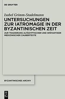 Untersuchungen zur Iatromagie in der byzantinischen Zeit: Zur Tradierung gräkoägyptischer und spätantiker iatromagischer Motive
