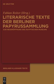 Literarische Texte der Berliner Papyrussammlung: Zur Wiedereröffnung des Neuen Museums