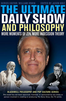 The Ultimate Daily Show and Philosophy: More Moments of Zen, More Indecision Theory