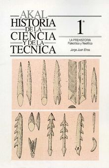 Historia de la ciencia y de la técnica. Tomo 1: La prehistoria. Paleolítico y neolítico