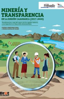 Minería y transparencia en la región Cajamarca (2017-2020). Transferencias y usos del canon y de las regalías mineras,  y sus impactos en el desarrollo socioeconómico.