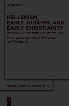 Hellenism, Early Judaism, and Early Christianity: Transmission and Transformation of Ideas