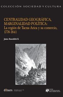 Centralidad geográfica, marginalidad política: La región de Tacna-Arica y su comercio, 1778-1841