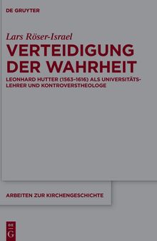 Verteidigung der Wahrheit: Leonhard Hutter (1563–1616) als Universitätslehrer und Kontroverstheologe