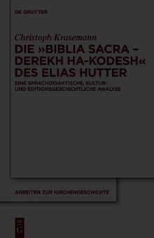Die »Biblia Sacra – Derekh ha-Kodesh« des Elias Hutter : Eine sprachdidaktische, kultur- und editionsgeschichtliche Analyse