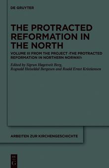 The Protracted Reformation in the North: Volume III from the Project “The Protracted Reformation in Northern Norway” (PRiNN)