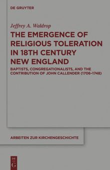 The Emergence of Religious Toleration in Eighteenth-Century New England: Baptists, Congregationalists, and the Contribution of John Callender (1706-1748)