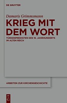 Krieg mit dem Wort: Türkenpredigten des 16. Jahrhunderts im Alten Reich