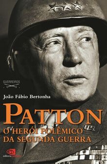 Patton: o Herói Polêmico da Segunda Guerra