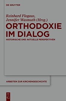 Orthodoxie im Dialog: Historische Und Aktuelle Perspektiven