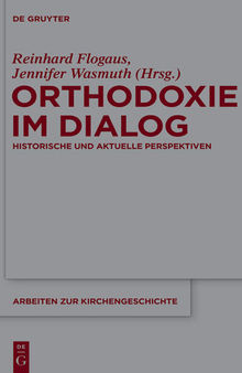 Orthodoxie im Dialog: Historische Und Aktuelle Perspektiven