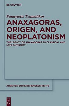 Anaxagoras, Origen, and Neoplatonism: The Legacy of Anaxagoras to Classical and Late Antiquity 2 Volumen