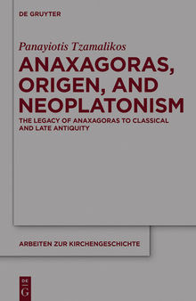 Anaxagoras, Origen, and Neoplatonism: The Legacy of Anaxagoras to Classical and Late Antiquity 2 Volume