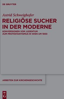 Religiöse Sucher in der Moderne: Konversionen Vom Judentum Zum Protestantismus in Wien Um 1900