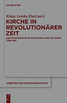 Kirche in revolutionärer Zeit: Die Staatskirche in Schleswig Und Holstein 1789-1851