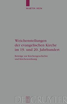 Weichenstellungen der evangelischen Kirche im 19. und 20. Jahrhundert: Beitrage Zur Kirchengeschichte und Kirchenordnung