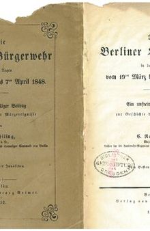 Die Berliner Bürgerwehr in den Tagen vom 19ten März bis zum 7ten April 1848 : Ein unfreiwilliger Beitrag zur Geschichte der Märzereignisse
