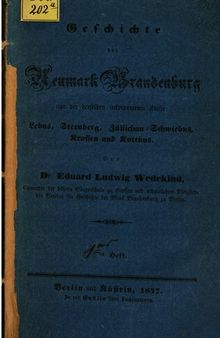 Geschichte der Neumark Brandenburg und der derselben incorporierten Kreise: Lebus, Sternberg, Züllichau-Schwiebus, Krossen und Kottbus