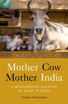 Mother Cow, Mother India: A Multispecies Politics of Dairy in India (South Asia in Motion)
