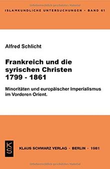 Frankreich und die syrischen Christen 1799-1861: Minoritäten u. europ. Imperialismus im Vorderen Orient
