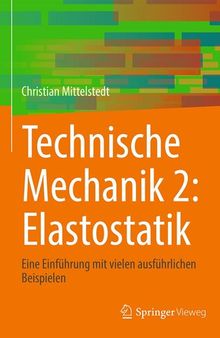 Technische Mechanik 2: Elastostatik: Eine Einführung mit vielen ausführlichen Beispielen (German Edition)