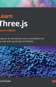 Learn Three.js: Program 3D animations and visualizations for the web with JavaScript and WebGL,