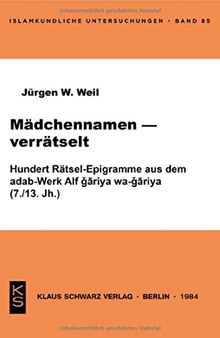 Mädchennamen - verrätselt: 100 Rätsel-Epigramme aus d. adab-Werk Alf gāriya wa-gāriya (7./13. Jh.)