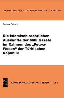 Die islamisch-rechtlichen Auskünfte der Milli Gazete im Rahmen des Fetwa-Wesens der Türkischen Republik