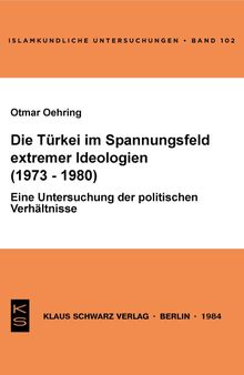 Die Türkei im Spannungsfeld extremer Ideologien (1973-1980): Eine Unters. d. polit. Verhältnisse