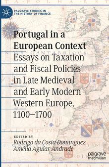 Portugal in a European context: essays on taxation and fiscal policies in late medieval and early modern Western Europe, 1100-1700