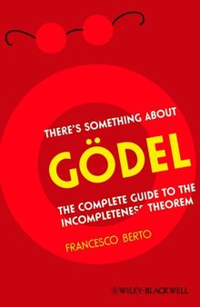 There's Something About Gödel: The Complete Guide to the Incompleteness Theorem